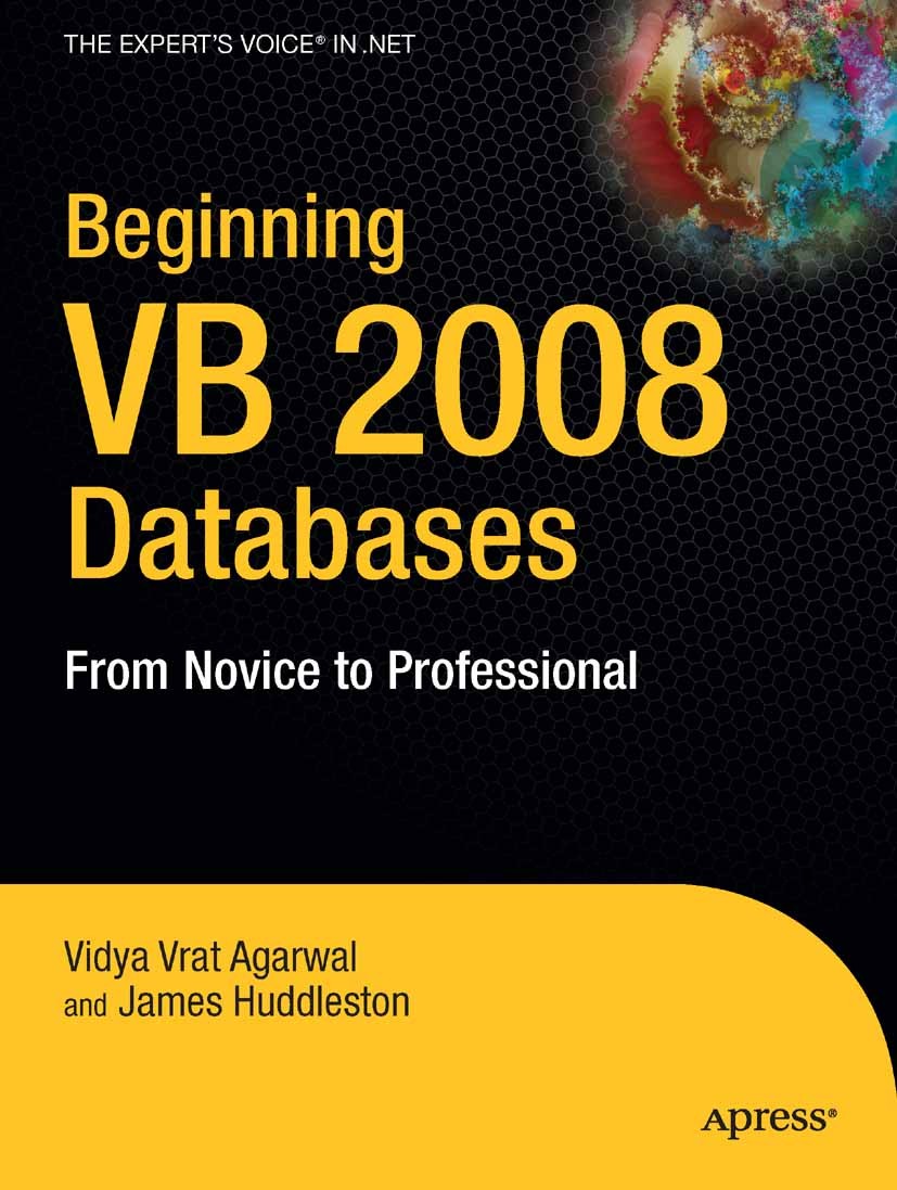 Titlebook: Beginning VB 2008 Databases; From Novice to Profe Vidya Vrat Agarwal,James Huddleston Book 2008 Vidya Vrat Agarwal and James Huddleston 200 Titlebook: Beginning VB 2008 Databases; From Novice to Profe Vidya Vrat Agarwal,James Huddleston Book 2008 Vidya Vrat Agarwal and James Huddleston 200