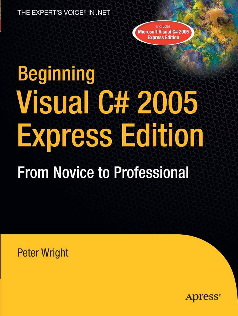 Titlebook: Beginning Visual C# 2005 Express Edition; From Novice to Profe Peter Wright Book 2006 Heather Wright 2006 .NET.C#.Visual Basic.Visual C#.Wi Titlebook: Beginning Visual C# 2005 Express Edition; From Novice to Profe Peter Wright Book 2006 Heather Wright 2006 .NET.C#.Visual Basic.Visual C#.Wi