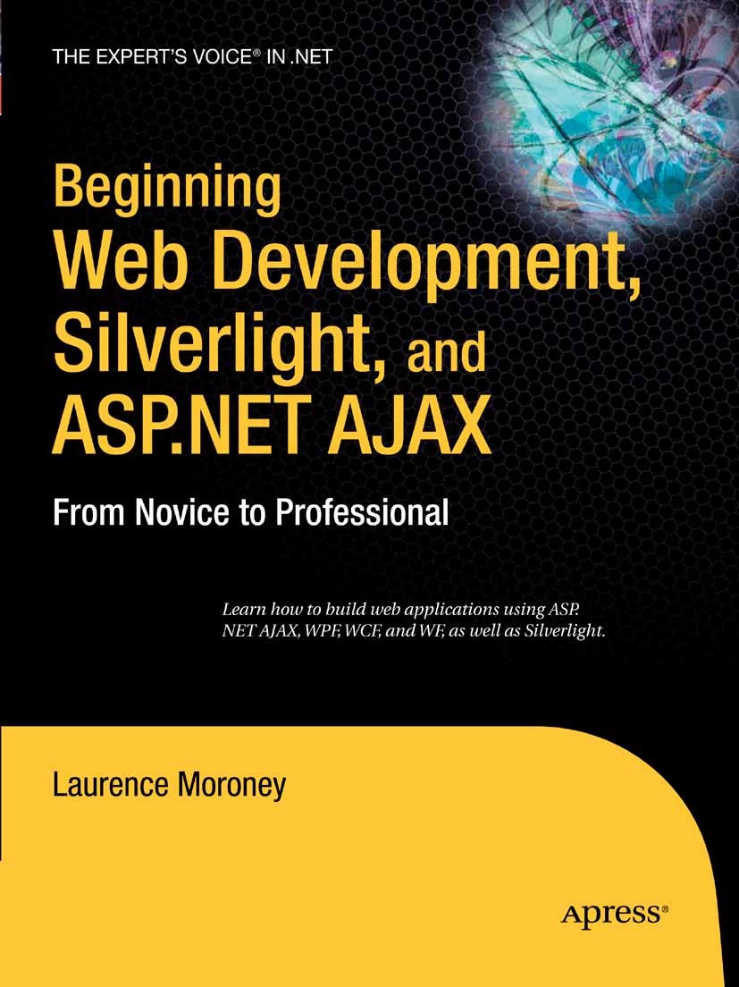 Titlebook: Beginning Web Development, Silverlight, and ASP.NET AJAX; From Novice to Profe Laurence Moroney Book 2008 Laurence Moroney 2008 ASP.NET.Aja Titlebook: Beginning Web Development, Silverlight, and ASP.NET AJAX; From Novice to Profe Laurence Moroney Book 2008 Laurence Moroney 2008 ASP.NET.Aja