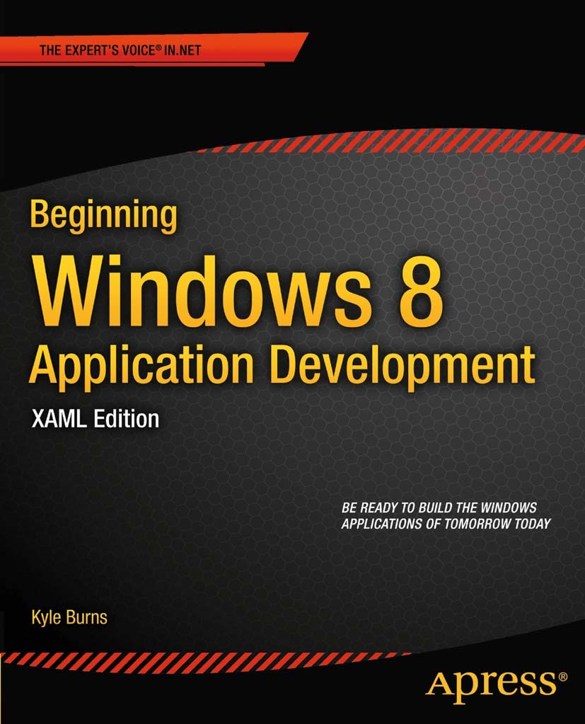 Titlebook: Beginning Windows 8 Application Development - XAML Edition; Kyle Burns Book 2012 Kyle Burns 2012 Titlebook: Beginning Windows 8 Application Development - XAML Edition; Kyle Burns Book 2012 Kyle Burns 2012