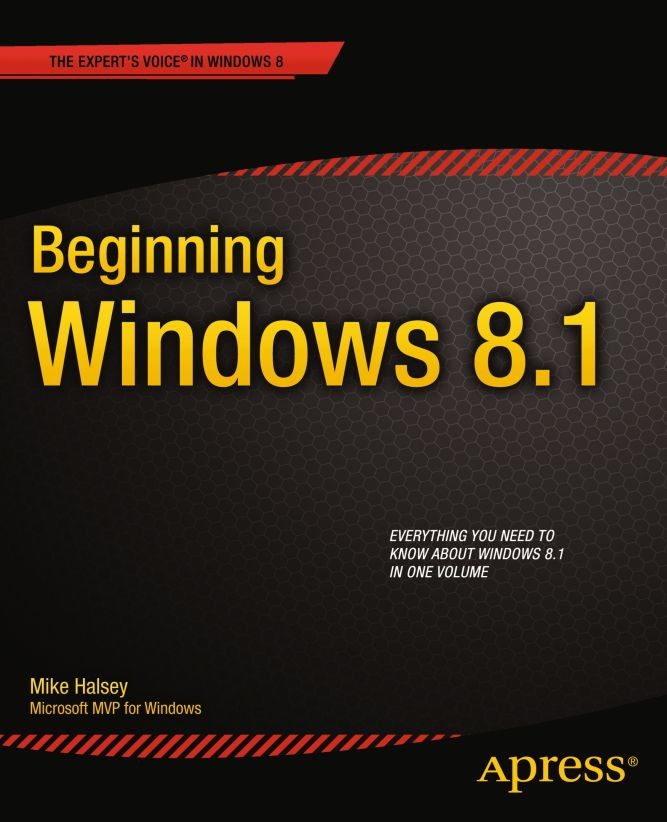 Titlebook: Beginning Windows 8.1; Mike Halsey Book 2013 Mike Halsey 2013 Titlebook: Beginning Windows 8.1; Mike Halsey Book 2013 Mike Halsey 2013