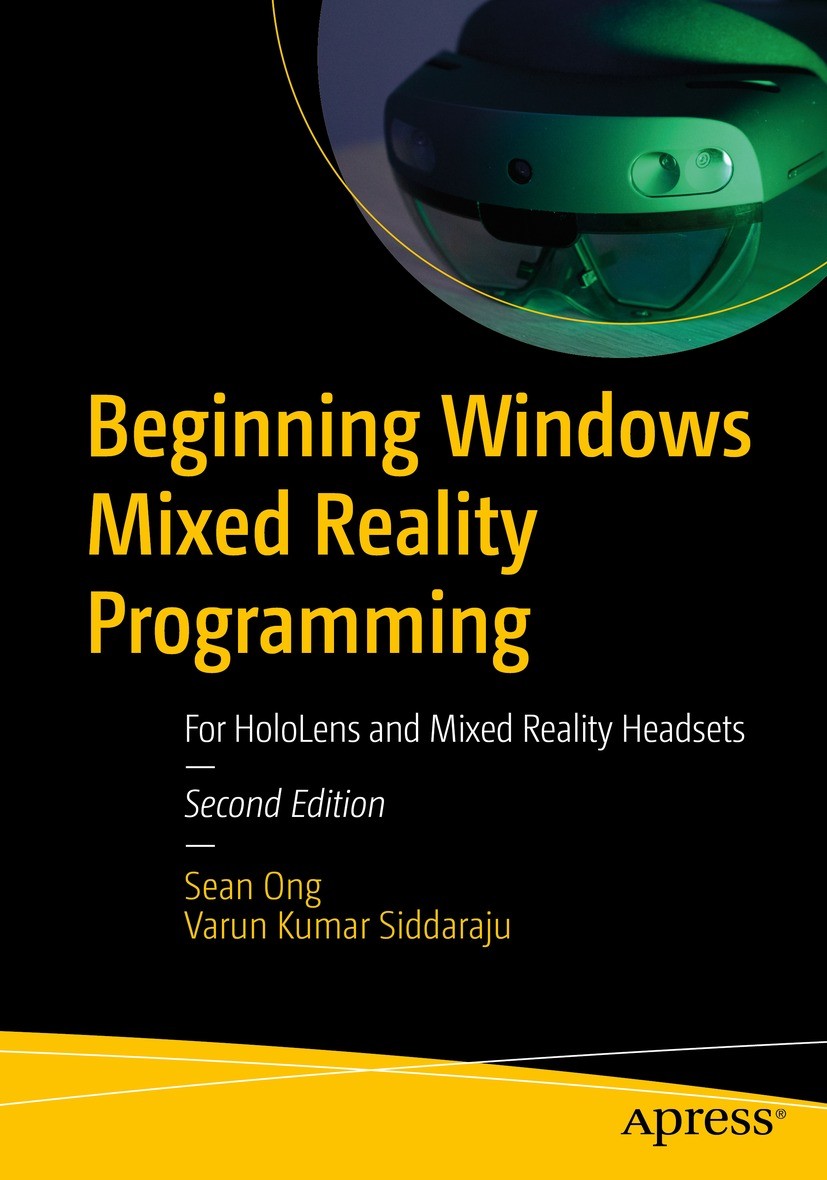 Titlebook: Beginning Windows Mixed Reality Programming; For HoloLens and Mix Sean Ong,Varun Kumar Siddaraju Book 2021Latest edition Sean Ong and Varun Titlebook: Beginning Windows Mixed Reality Programming; For HoloLens and Mix Sean Ong,Varun Kumar Siddaraju Book 2021Latest edition Sean Ong and Varun