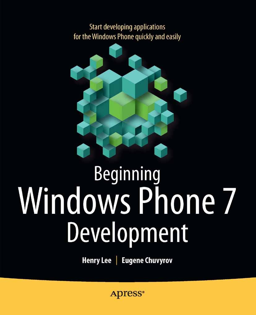 Titlebook: Beginning Windows Phone 7 Development; Henry Lee,Eugene Chuvyrov Book 2010 Henry Lee, Eugene Chuvyrov 2010 Debugging.Expression Blend.Visu Titlebook: Beginning Windows Phone 7 Development; Henry Lee,Eugene Chuvyrov Book 2010 Henry Lee, Eugene Chuvyrov 2010 Debugging.Expression Blend.Visu