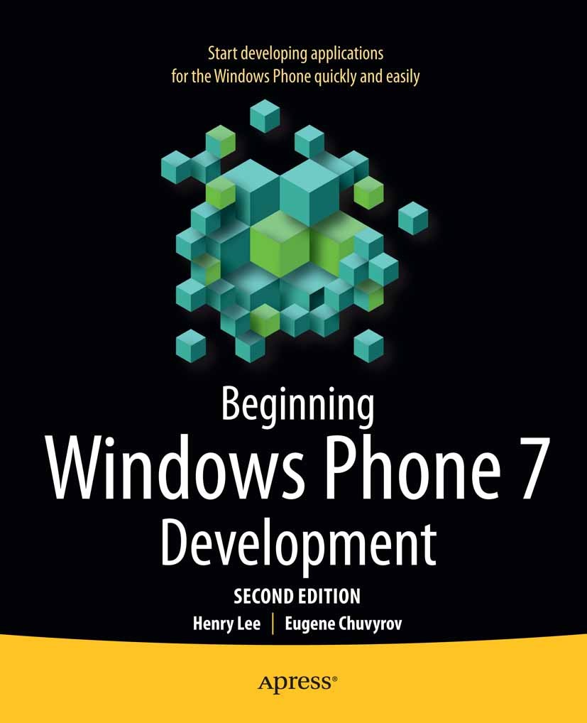 Titlebook: Beginning Windows Phone 7 Development; Henry Lee,Eugene Chuvyrov Book 2011Latest edition Henry Lee and Eugene Chuvyrov 2011 Titlebook: Beginning Windows Phone 7 Development; Henry Lee,Eugene Chuvyrov Book 2011Latest edition Henry Lee and Eugene Chuvyrov 2011