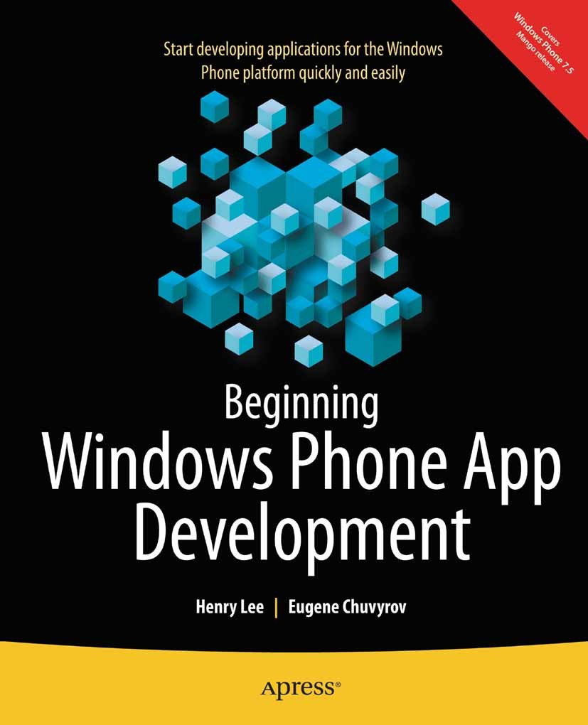 Titlebook: Beginning Windows Phone App Development; Henry Lee,Eugene Chuvyrov Book 2012 Henry Lee and Eugene Chuvyrov 2012 Titlebook: Beginning Windows Phone App Development; Henry Lee,Eugene Chuvyrov Book 2012 Henry Lee and Eugene Chuvyrov 2012