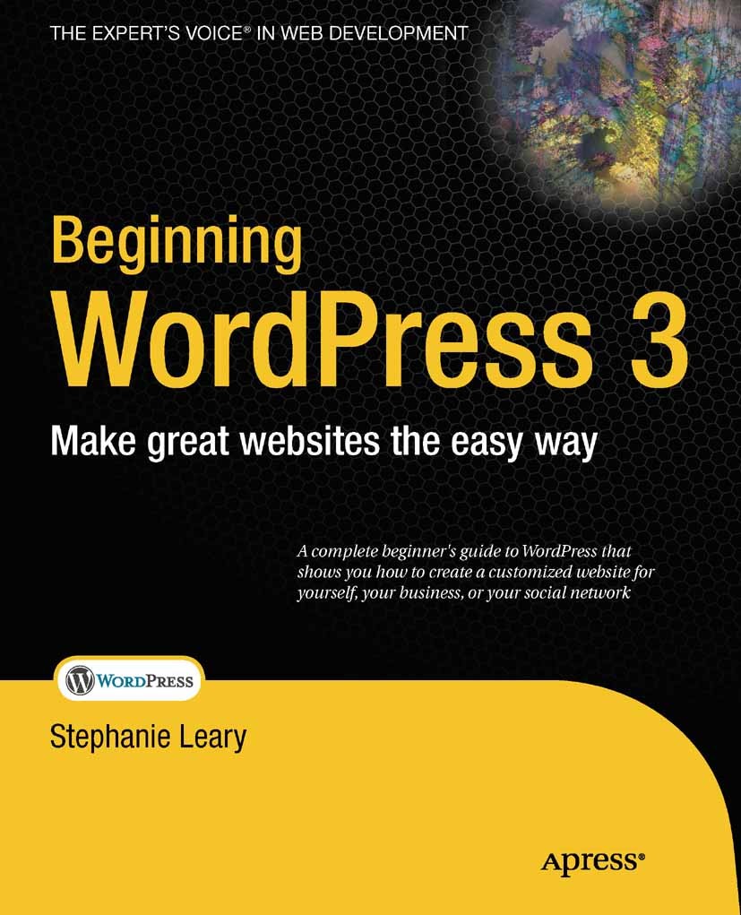 Titlebook: Beginning WordPress 3; Stephanie Leary Book 2009 Stephanie Leary 2009 Blu-ray.Open Source.content management.management.performance Titlebook: Beginning WordPress 3; Stephanie Leary Book 2009 Stephanie Leary 2009 Blu-ray.Open Source.content management.management.performance