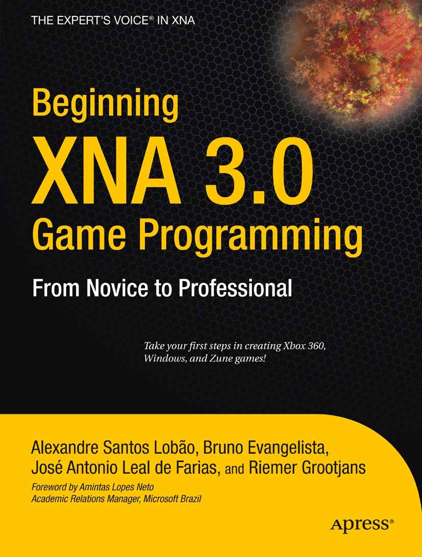 Titlebook: Beginning XNA 3.0 Game Programming; From Novice to Profe Alexandre Santos Lobão,Bruno Evangelista,Riemer Gr Book 2009 Bruno Evangelista and Titlebook: Beginning XNA 3.0 Game Programming; From Novice to Profe Alexandre Santos Lobão,Bruno Evangelista,Riemer Gr Book 2009 Bruno Evangelista and