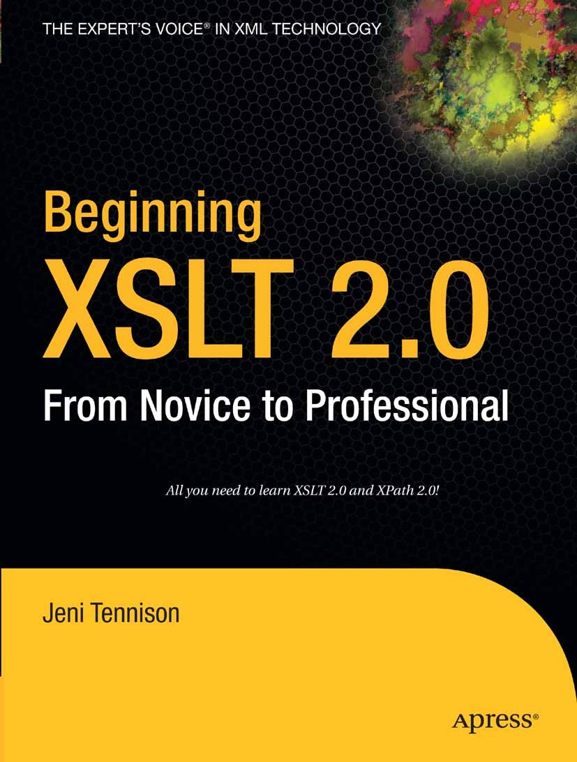 Titlebook: Beginning XSLT 2.0; From Novice to Profe Jeni Tennison Book 2005 Jeni Tennison 2005 Extensible Markup Language (XML).Extensible Stylesheet Titlebook: Beginning XSLT 2.0; From Novice to Profe Jeni Tennison Book 2005 Jeni Tennison 2005 Extensible Markup Language (XML).Extensible Stylesheet