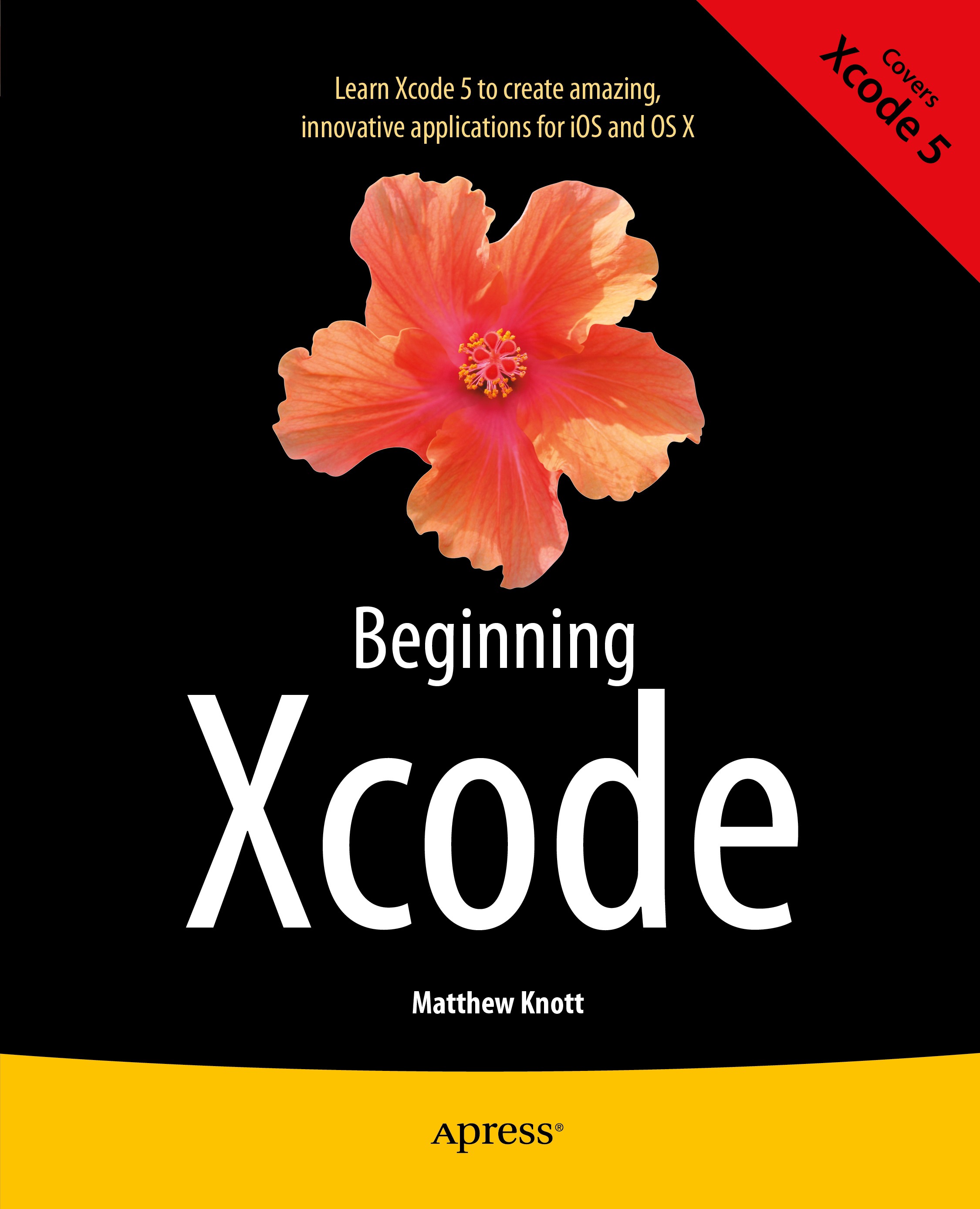 Titlebook: Beginning Xcode; Matthew Knott Book 2014 Matthew Knott and Daniel Bramhall 2014 Titlebook: Beginning Xcode; Matthew Knott Book 2014 Matthew Knott and Daniel Bramhall 2014