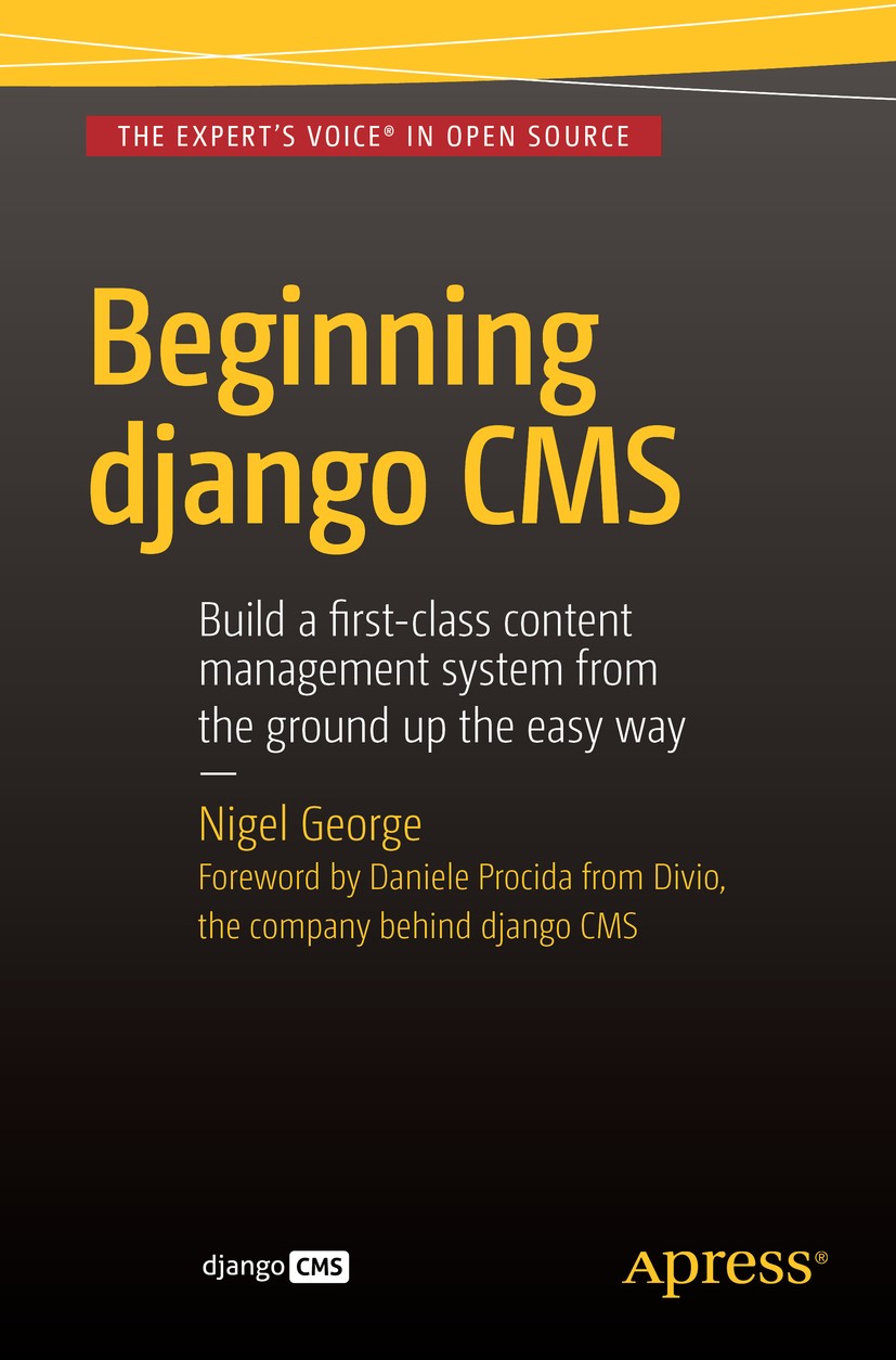Titlebook: Beginning Django CMS; Nigel George Book 2015 Nigel George 2015 Django CMS.Dango.CMS.Content Management System.Website.Framework.Open Sourc Titlebook: Beginning Django CMS; Nigel George Book 2015 Nigel George 2015 Django CMS.Dango.CMS.Content Management System.Website.Framework.Open Sourc