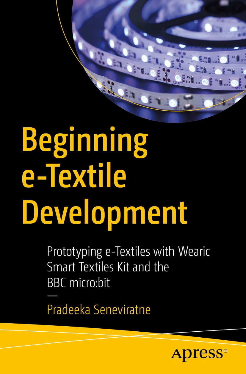 Titlebook: Beginning e-Textile Development; Prototyping e-Textil Pradeeka Seneviratne Book 2020 Pradeeka Seneviratne 2020 e-Textiles.wearable electron Titlebook: Beginning e-Textile Development; Prototyping e-Textil Pradeeka Seneviratne Book 2020 Pradeeka Seneviratne 2020 e-Textiles.wearable electron