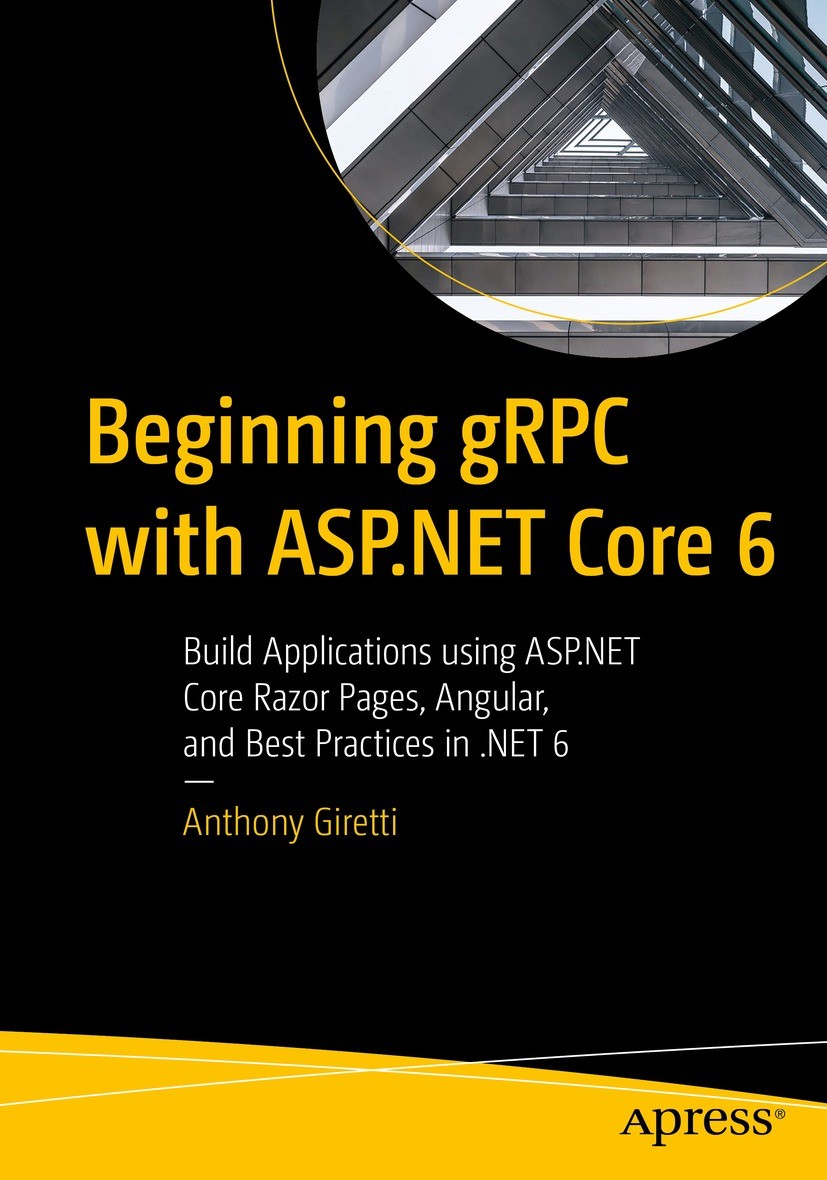 Titlebook: Beginning gRPC with ASP.NET Core 6; Build Applications u Anthony Giretti Book 2022 Anthony Giretti 2022 .NET 5.ASP.NET 5.ASP.NET Core.gRPC. Titlebook: Beginning gRPC with ASP.NET Core 6; Build Applications u Anthony Giretti Book 2022 Anthony Giretti 2022 .NET 5.ASP.NET 5.ASP.NET Core.gRPC.