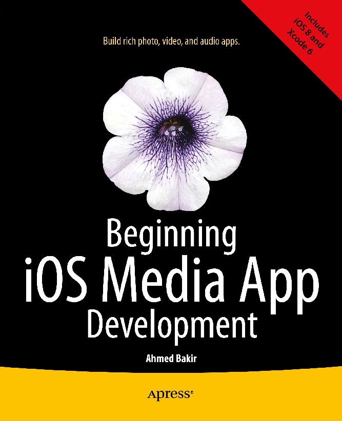 Titlebook: Beginning iOS Media App Development; Ahmed Bakir Book 2014 Ahmed Bakir 2014 Titlebook: Beginning iOS Media App Development; Ahmed Bakir Book 2014 Ahmed Bakir 2014