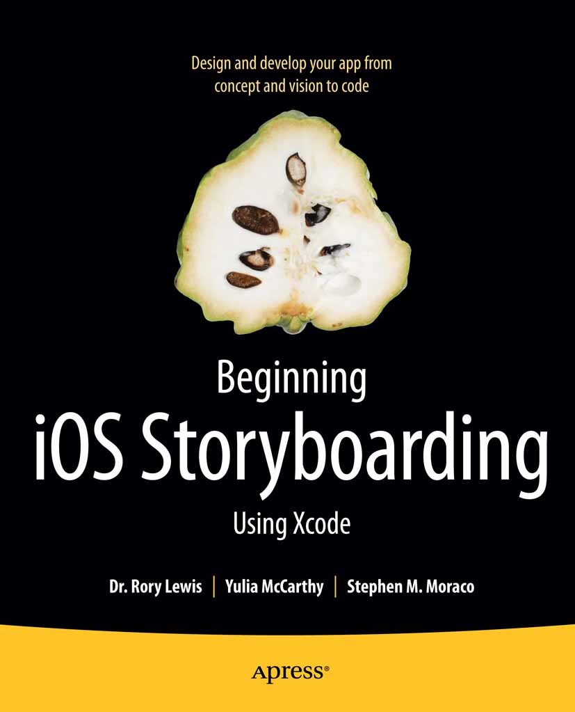 Titlebook: Beginning iOS Storyboarding; Using Xcode Rory Lewis,Yulia McCarthy,Stephen M. Moraco Book 2012 Rory Lewis and Yulia McCarthy and Stephen M. Titlebook: Beginning iOS Storyboarding; Using Xcode Rory Lewis,Yulia McCarthy,Stephen M. Moraco Book 2012 Rory Lewis and Yulia McCarthy and Stephen M.