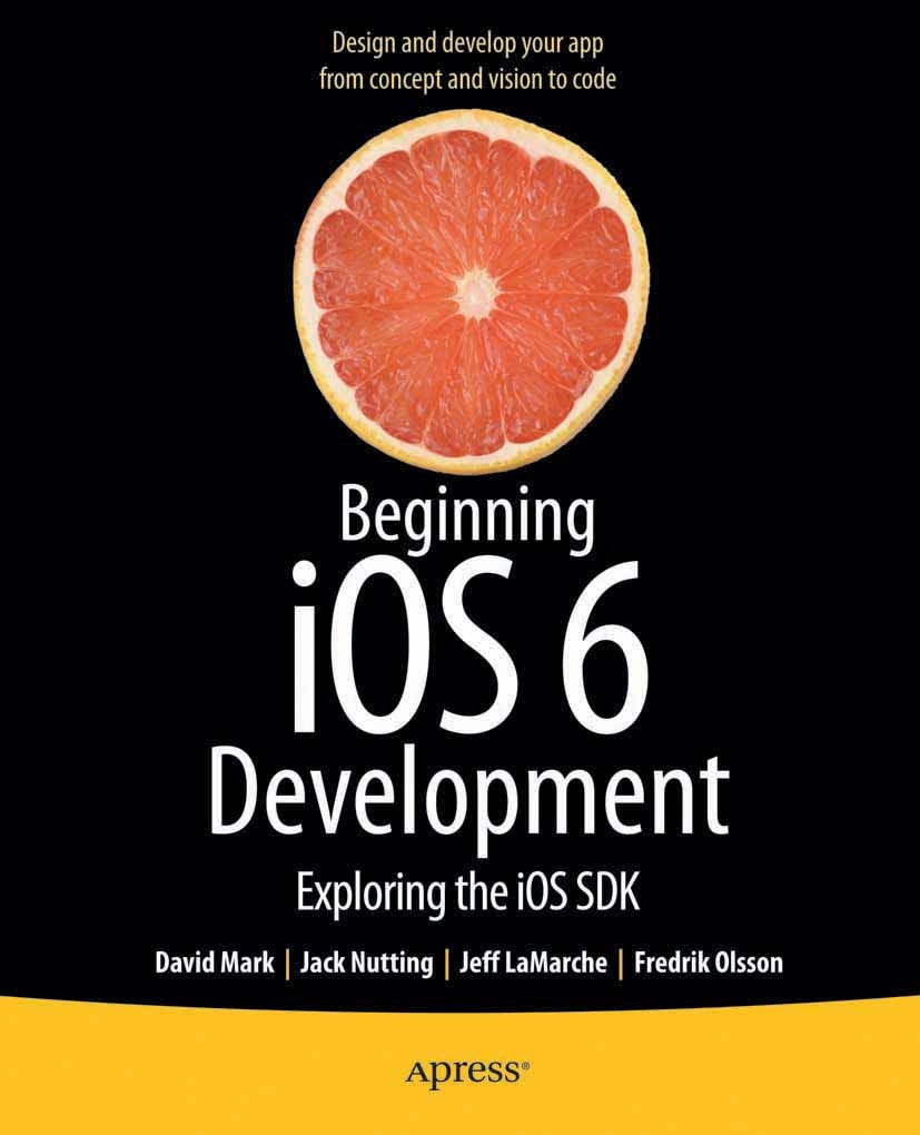 Titlebook: Beginning iOS 6 Development; Exploring the iOS SD David Mark,Jack Nutting,Fredrik Olsson Book 2013 David Mark and Jack Nutting and Jeff LaM Titlebook: Beginning iOS 6 Development; Exploring the iOS SD David Mark,Jack Nutting,Fredrik Olsson Book 2013 David Mark and Jack Nutting and Jeff LaM