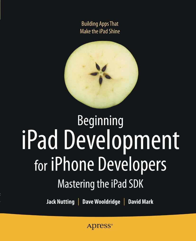 Titlebook: Beginning iPad Development for iPhone Developers; Mastering the iPad S Jack Nutting,Dave Woolridge,David Mark Book 2010 Jack Nutting, Dave Titlebook: Beginning iPad Development for iPhone Developers; Mastering the iPad S Jack Nutting,Dave Woolridge,David Mark Book 2010 Jack Nutting, Dave