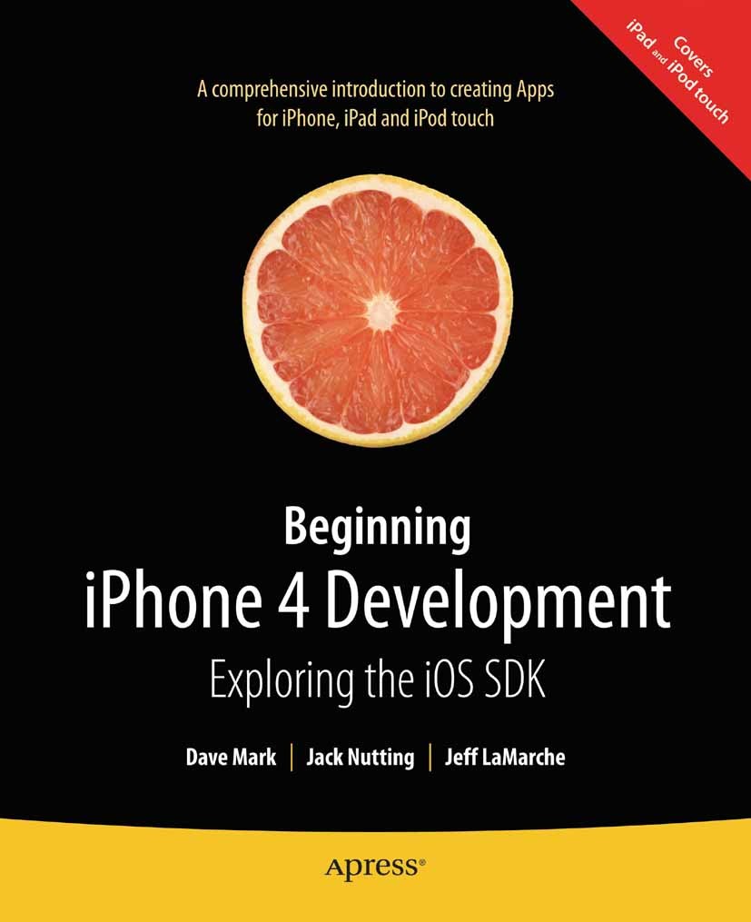 Titlebook: Beginning iPhone 4 Development; Exploring the iOS SD Dave Mark,Jack Nutting,Jeff LaMarche Book 2011 -- 2011 Titlebook: Beginning iPhone 4 Development; Exploring the iOS SD Dave Mark,Jack Nutting,Jeff LaMarche Book 2011 -- 2011