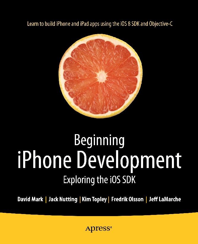 Titlebook: Beginning iPhone Development; Exploring the iOS SD David Mark,Jack Nutting,Jeff LaMarche Book 2014Latest edition Jack Nutting and Fredrik O Titlebook: Beginning iPhone Development; Exploring the iOS SD David Mark,Jack Nutting,Jeff LaMarche Book 2014Latest edition Jack Nutting and Fredrik O