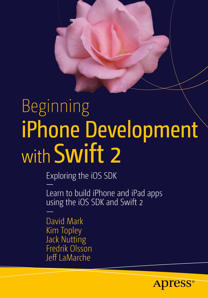 Titlebook: Beginning iPhone Development with Swift 2; Exploring the iOS SD David Mark,Kim Topley,Jeff LaMarche Book 20152nd edition David Mark and Kim Titlebook: Beginning iPhone Development with Swift 2; Exploring the iOS SD David Mark,Kim Topley,Jeff LaMarche Book 20152nd edition David Mark and Kim