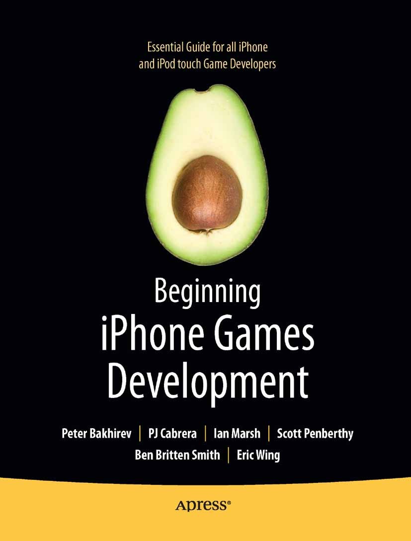 Titlebook: Beginning iPhone Games Development; Peter Bakhirev,P J Cabrera,Eric Wing Book 2010 The Author(s) 2010 Animation.Apple iOS.Apple iPad.Apple Titlebook: Beginning iPhone Games Development; Peter Bakhirev,P J Cabrera,Eric Wing Book 2010 The Author(s) 2010 Animation.Apple iOS.Apple iPad.Apple