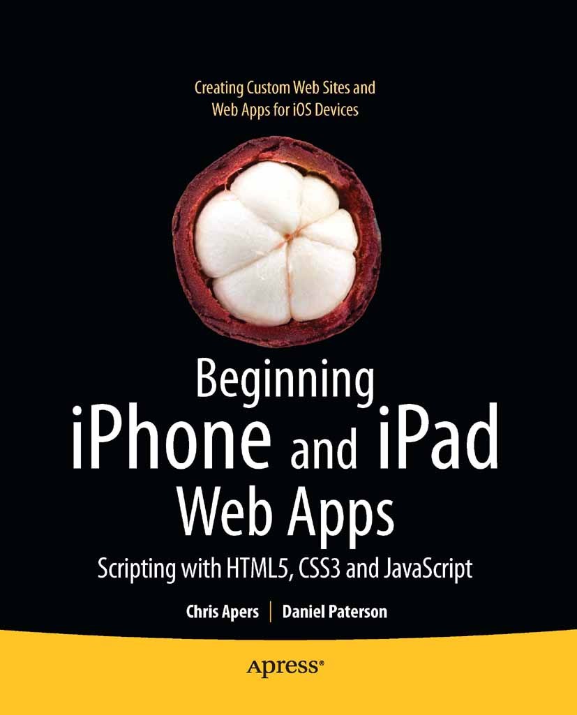 Titlebook: Beginning iPhone and iPad Web Apps; Scripting with HTML5 Chris Apers,Daniel Paterson Book 2010 Chris Apers, Daniel Paterson 2010 Apple iPad Titlebook: Beginning iPhone and iPad Web Apps; Scripting with HTML5 Chris Apers,Daniel Paterson Book 2010 Chris Apers, Daniel Paterson 2010 Apple iPad