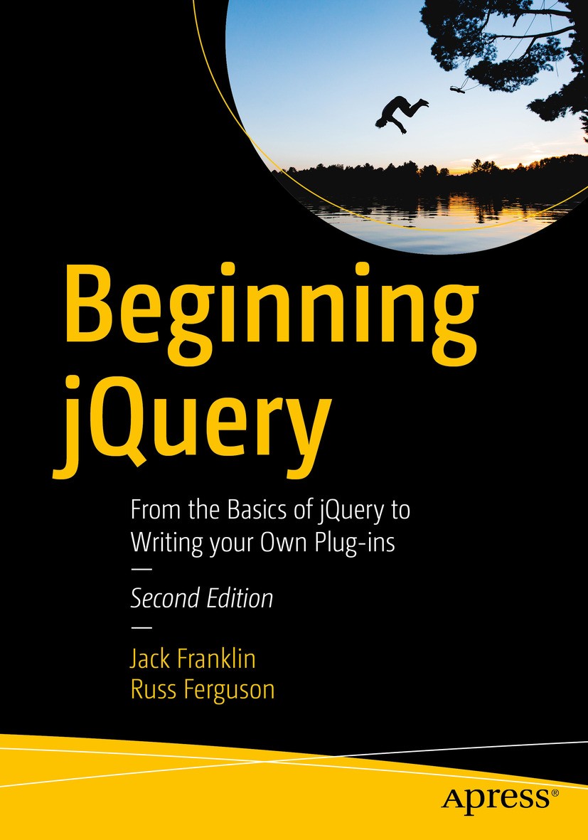 Titlebook: Beginning jQuery; From the Basics of j Jack Franklin,Russ Ferguson Book 2017Latest edition Jack Franklin, Russ Ferguson 2017 web developmen Titlebook: Beginning jQuery; From the Basics of j Jack Franklin,Russ Ferguson Book 2017Latest edition Jack Franklin, Russ Ferguson 2017 web developmen