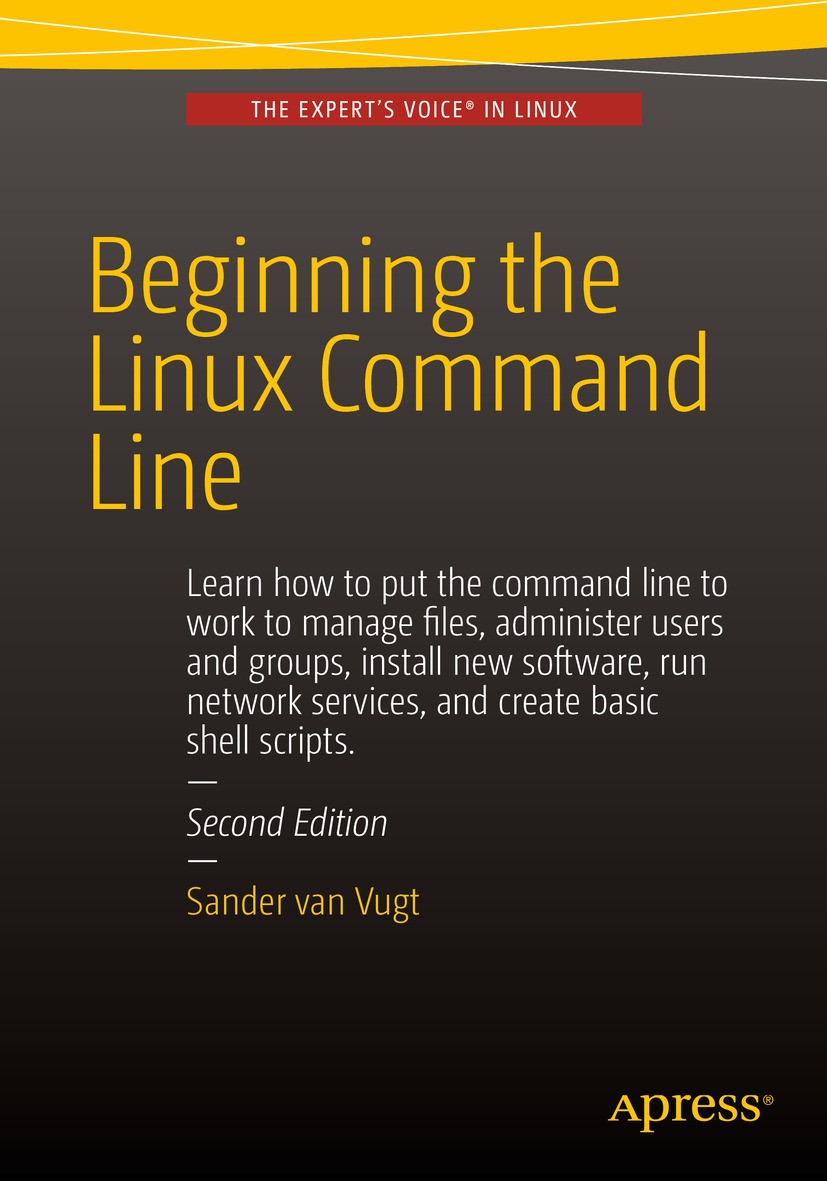 Titlebook: Beginning the Linux Command Line; Sander Vugt Book 2015Latest edition Sander van Vugt 2015 Linux.C++.Shell programming.Linux adminisration Titlebook: Beginning the Linux Command Line; Sander Vugt Book 2015Latest edition Sander van Vugt 2015 Linux.C++.Shell programming.Linux adminisration