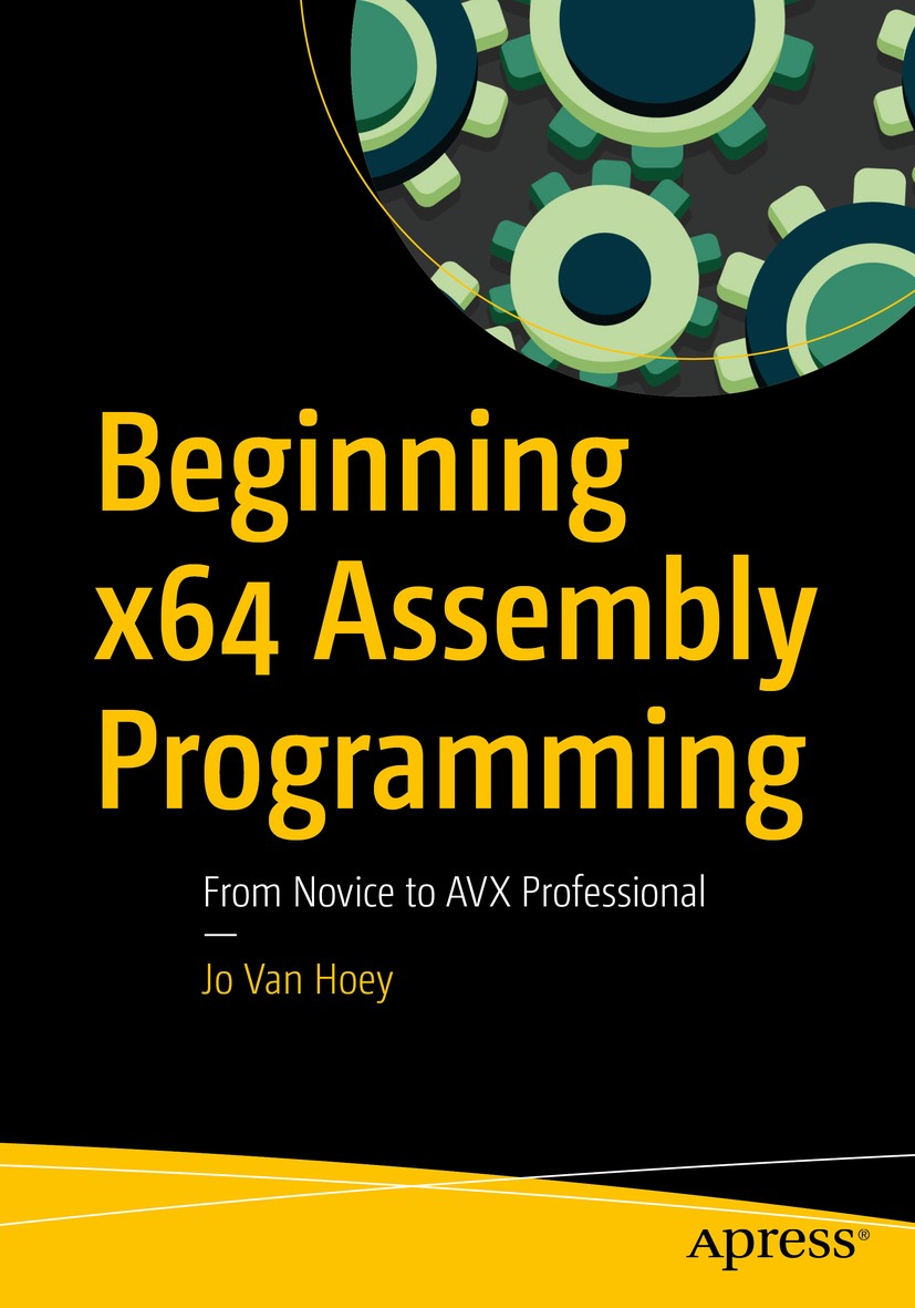 Titlebook: Beginning x64 Assembly Programming; From Novice to AVX P Jo Van Hoey Book 2019 Jo Van Hoey 2019 Assembly.programming.x64.AVX.source.code.la Titlebook: Beginning x64 Assembly Programming; From Novice to AVX P Jo Van Hoey Book 2019 Jo Van Hoey 2019 Assembly.programming.x64.AVX.source.code.la