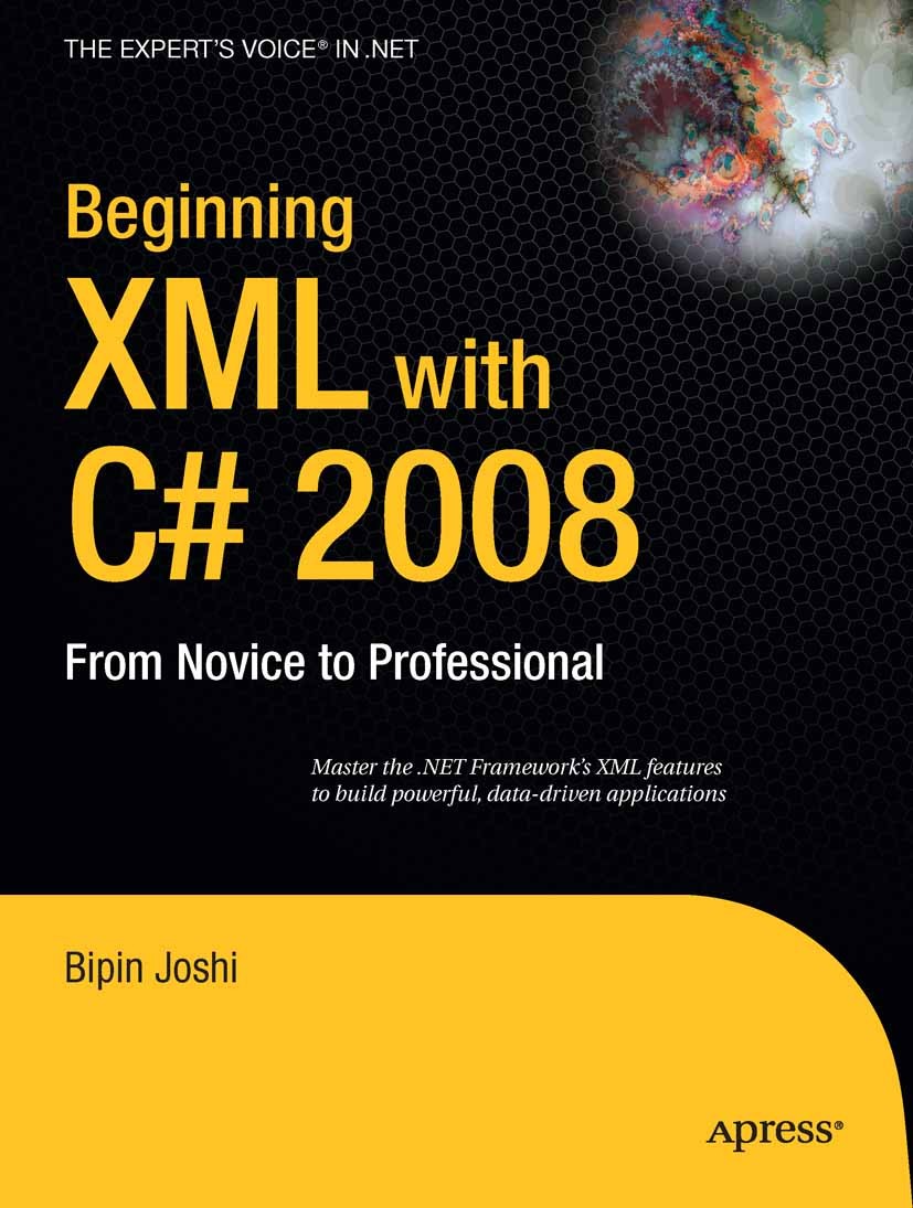 Titlebook: Beginning XML with C# 2008; From Novice to Profe Bipin Joshi Book 20081st edition Bipin Joshi 2008 .NET.ADO.SQL.SQL Server 2005.XML.XPath.d Titlebook: Beginning XML with C# 2008; From Novice to Profe Bipin Joshi Book 20081st edition Bipin Joshi 2008 .NET.ADO.SQL.SQL Server 2005.XML.XPath.d