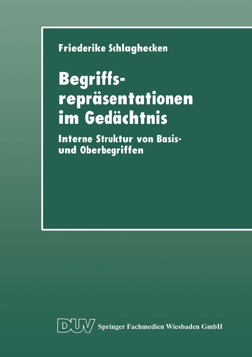 Titlebook: Begriffsrepräsentationen im Gedächtnis; Interne Struktur von Friederike Schlaghecken Textbook 1998 Springer Fachmedien Wiesbaden 1998 Begri Titlebook: Begriffsrepräsentationen im Gedächtnis; Interne Struktur von Friederike Schlaghecken Textbook 1998 Springer Fachmedien Wiesbaden 1998 Begri