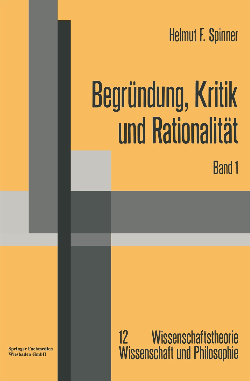Titlebook: Begründung, Kritik und Rationalität; Zur philosophischen Helmut F. Spinner Book 1977 Springer Fachmedien Wiesbaden 1977 Erkenntnis.Monismu Titlebook: Begründung, Kritik und Rationalität; Zur philosophischen Helmut F. Spinner Book 1977 Springer Fachmedien Wiesbaden 1977 Erkenntnis.Monismu