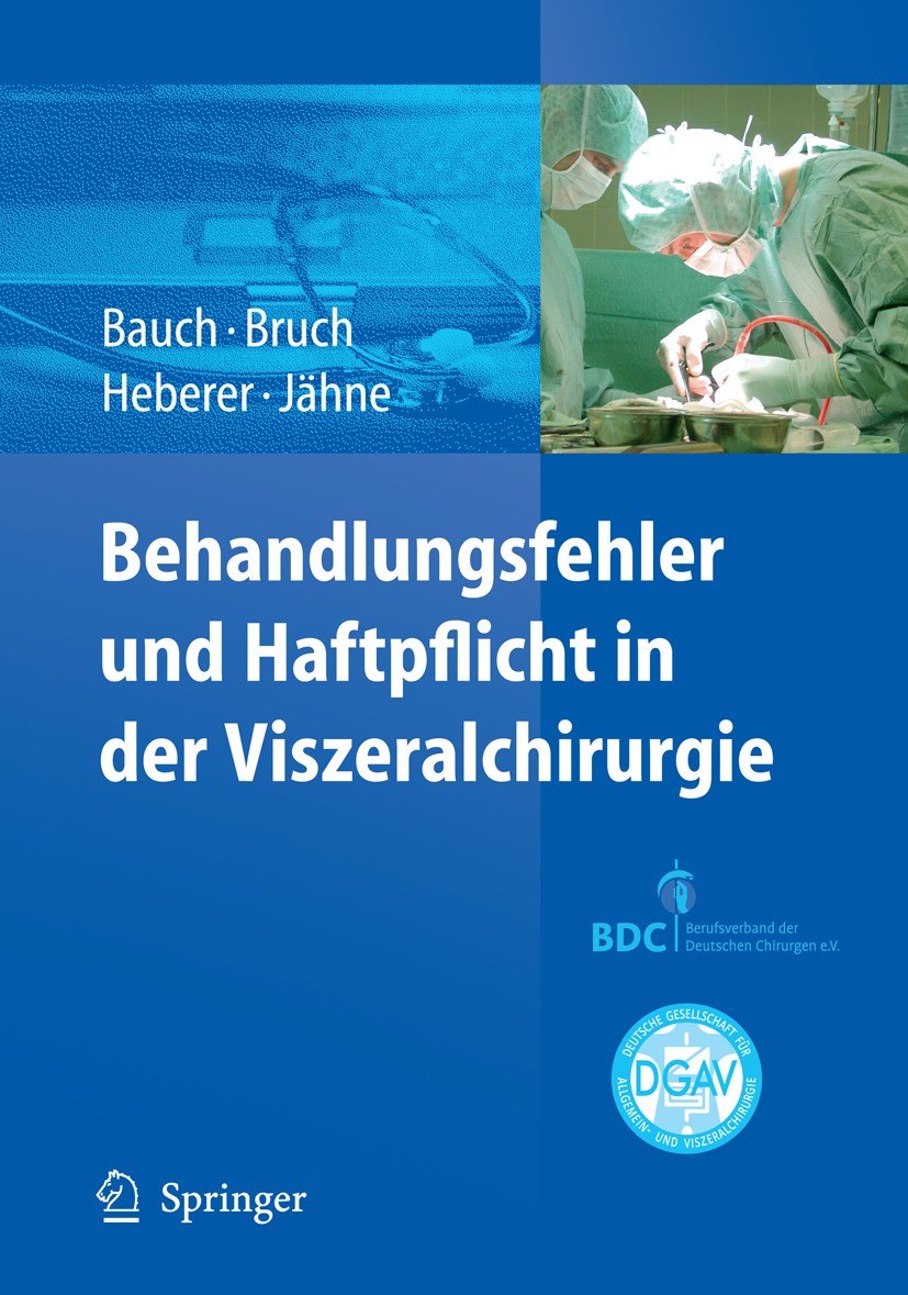 Titlebook: Behandlungsfehler und Haftpflicht in der Viszeralchirurgie; J. Bauch,H.-P. Bruch,J. Jähne Book 2010 Springer-Verlag Berlin Heidelberg 2010 Titlebook: Behandlungsfehler und Haftpflicht in der Viszeralchirurgie; J. Bauch,H.-P. Bruch,J. Jähne Book 2010 Springer-Verlag Berlin Heidelberg 2010