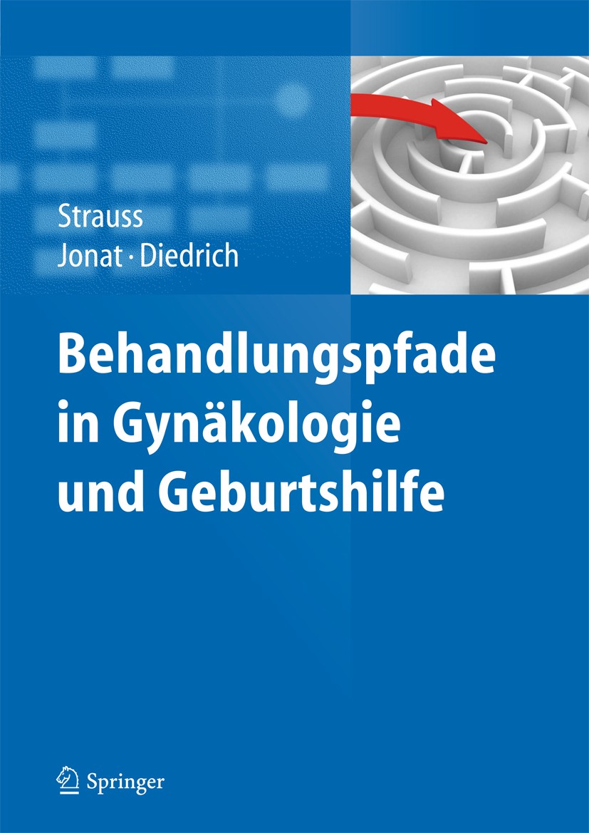 Titlebook: Behandlungspfade in Gynäkologie und Geburtshilfe; Alexander Strauss,Walter Jonat,Klaus Diedrich Book 2013 Springer-Verlag Berlin Heidelber Titlebook: Behandlungspfade in Gynäkologie und Geburtshilfe; Alexander Strauss,Walter Jonat,Klaus Diedrich Book 2013 Springer-Verlag Berlin Heidelber