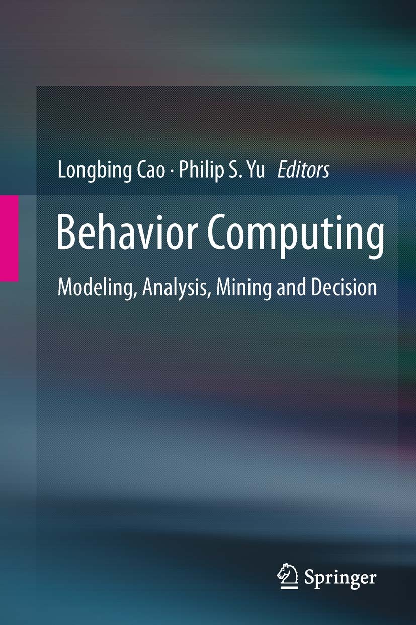 Titlebook: Behavior Computing; Modeling, Analysis, Longbing Cao,Philip S. Yu Book 2012 Springer-Verlag London 2012 Behavior Impact Analysis.Behavior Titlebook: Behavior Computing; Modeling, Analysis, Longbing Cao,Philip S. Yu Book 2012 Springer-Verlag London 2012 Behavior Impact Analysis.Behavior