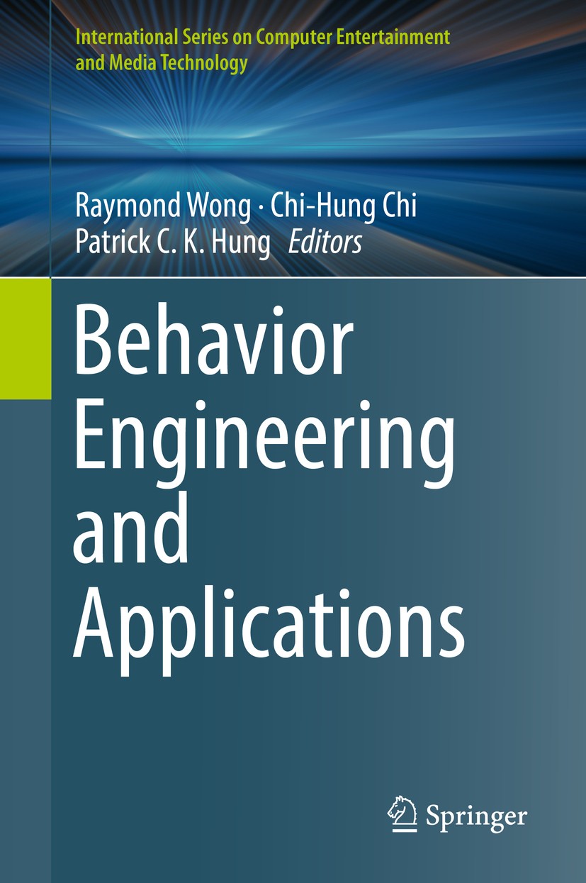 Titlebook: Behavior Engineering and Applications; Raymond Wong,Chi-Hung Chi,Patrick C. K. Hung Book 2018 Springer International Publishing AG, part o Titlebook: Behavior Engineering and Applications; Raymond Wong,Chi-Hung Chi,Patrick C. K. Hung Book 2018 Springer International Publishing AG, part o