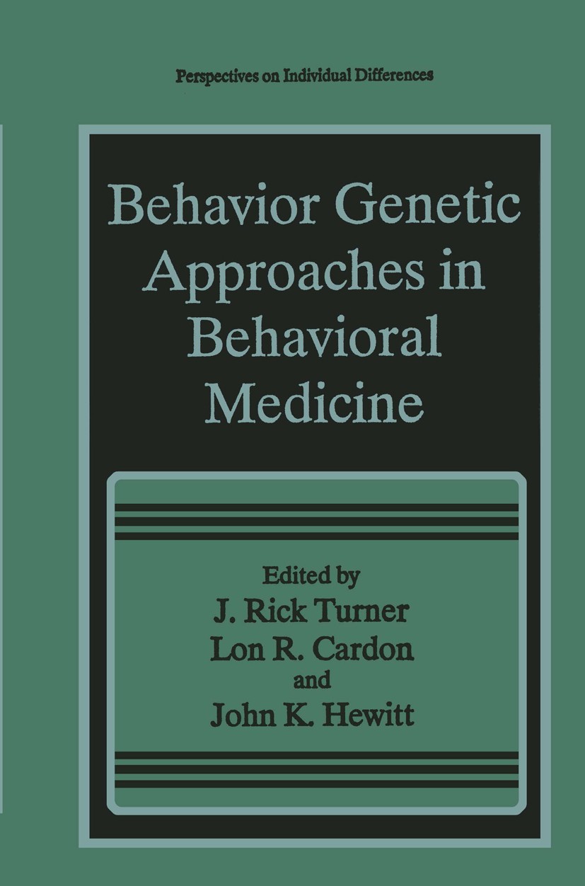Titlebook: Behavior Genetic Approaches in Behavioral Medicine; J. Rick Turner,Lon R. Cardon,John K. Hewitt Book 1995 Springer Science+Business Media Titlebook: Behavior Genetic Approaches in Behavioral Medicine; J. Rick Turner,Lon R. Cardon,John K. Hewitt Book 1995 Springer Science+Business Media