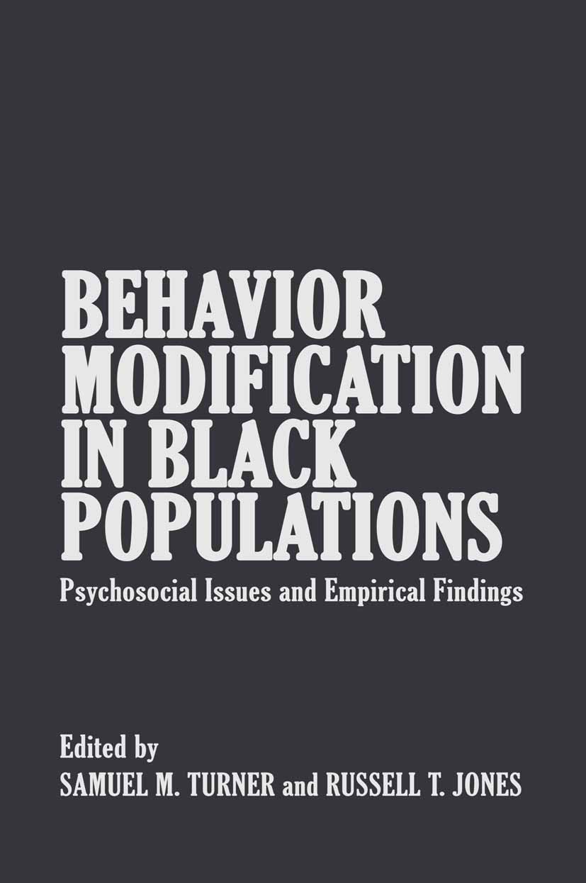 Titlebook: Behavior Modification in Black Populations; Psychosocial Issues Samuel M. Turner,Russell T. Jones Book 1982 Plenum Press, New York 1982 Ac Titlebook: Behavior Modification in Black Populations; Psychosocial Issues Samuel M. Turner,Russell T. Jones Book 1982 Plenum Press, New York 1982 Ac