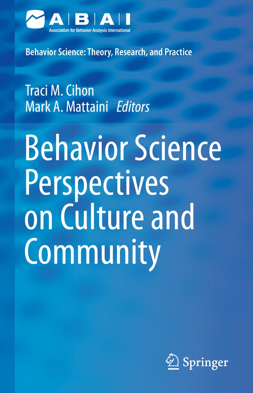 Titlebook: Behavior Science Perspectives on Culture and Community; Traci M. Cihon,Mark A. Mattaini Textbook 2020 Association for Behavior Analysis In Titlebook: Behavior Science Perspectives on Culture and Community; Traci M. Cihon,Mark A. Mattaini Textbook 2020 Association for Behavior Analysis In