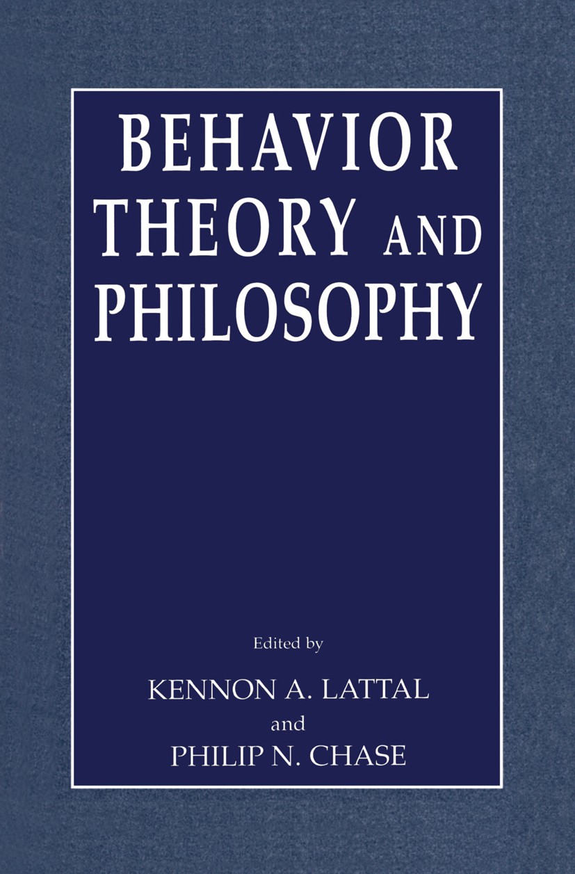 Titlebook: Behavior Theory and Philosophy; Kennon A. Lattal,Philip N. Chase Book 2003 Springer Science+Business Media New York 2003 Action.Analysis.C Titlebook: Behavior Theory and Philosophy; Kennon A. Lattal,Philip N. Chase Book 2003 Springer Science+Business Media New York 2003 Action.Analysis.C