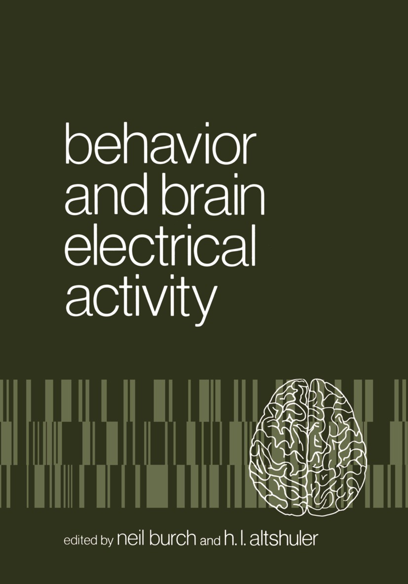 Titlebook: Behavior and Brain Electrical Activity; Neil Burch,H. L. Altshuler Book 1975 Plenum Press, New York 1975 brain.collecting.electroencephalo Titlebook: Behavior and Brain Electrical Activity; Neil Burch,H. L. Altshuler Book 1975 Plenum Press, New York 1975 brain.collecting.electroencephalo