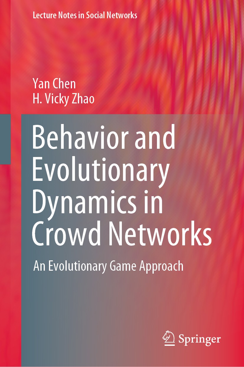 Titlebook: Behavior and Evolutionary Dynamics in Crowd Networks; An Evolutionary Game Yan Chen,H. Vicky Zhao Book 2020 Springer Nature Singapore Pte L Titlebook: Behavior and Evolutionary Dynamics in Crowd Networks; An Evolutionary Game Yan Chen,H. Vicky Zhao Book 2020 Springer Nature Singapore Pte L