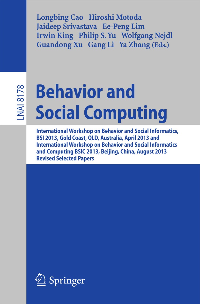 Titlebook: Behavior and Social Computing; International Worksh Longbing Cao,Hiroshi Motoda,Ya Zhang Conference proceedings 2013 Springer International Titlebook: Behavior and Social Computing; International Worksh Longbing Cao,Hiroshi Motoda,Ya Zhang Conference proceedings 2013 Springer International