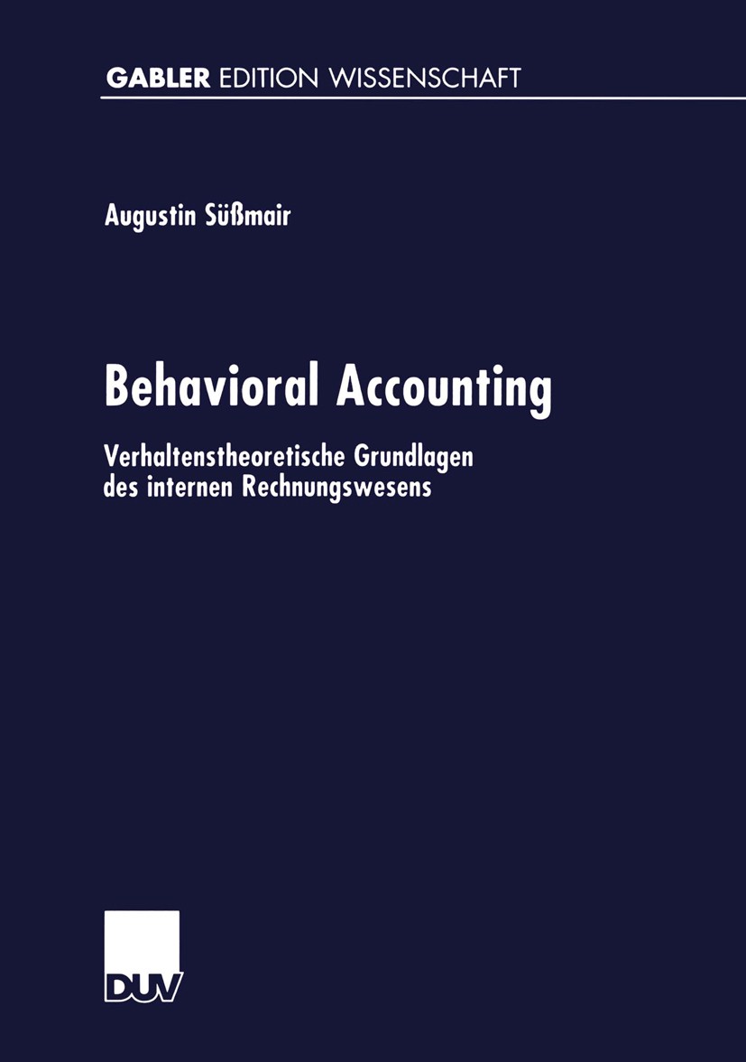 Titlebook: Behavioral Accounting; Verhaltenstheoretisc Augustin Süßmair Book 2000 Springer Fachmedien Wiesbaden 2000 Accounting.Organisationsstruktur. Titlebook: Behavioral Accounting; Verhaltenstheoretisc Augustin Süßmair Book 2000 Springer Fachmedien Wiesbaden 2000 Accounting.Organisationsstruktur.