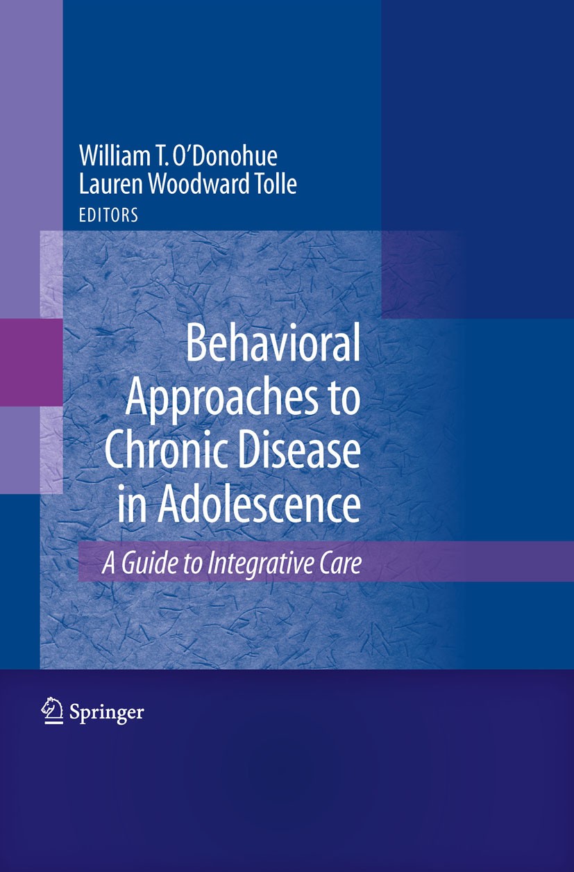 Titlebook: Behavioral Approaches to Chronic Disease in Adolescence; A Guide to Integrati William T. O‘Donohue Book 2009 Springer Science+Business Medi Titlebook: Behavioral Approaches to Chronic Disease in Adolescence; A Guide to Integrati William T. O‘Donohue Book 2009 Springer Science+Business Medi