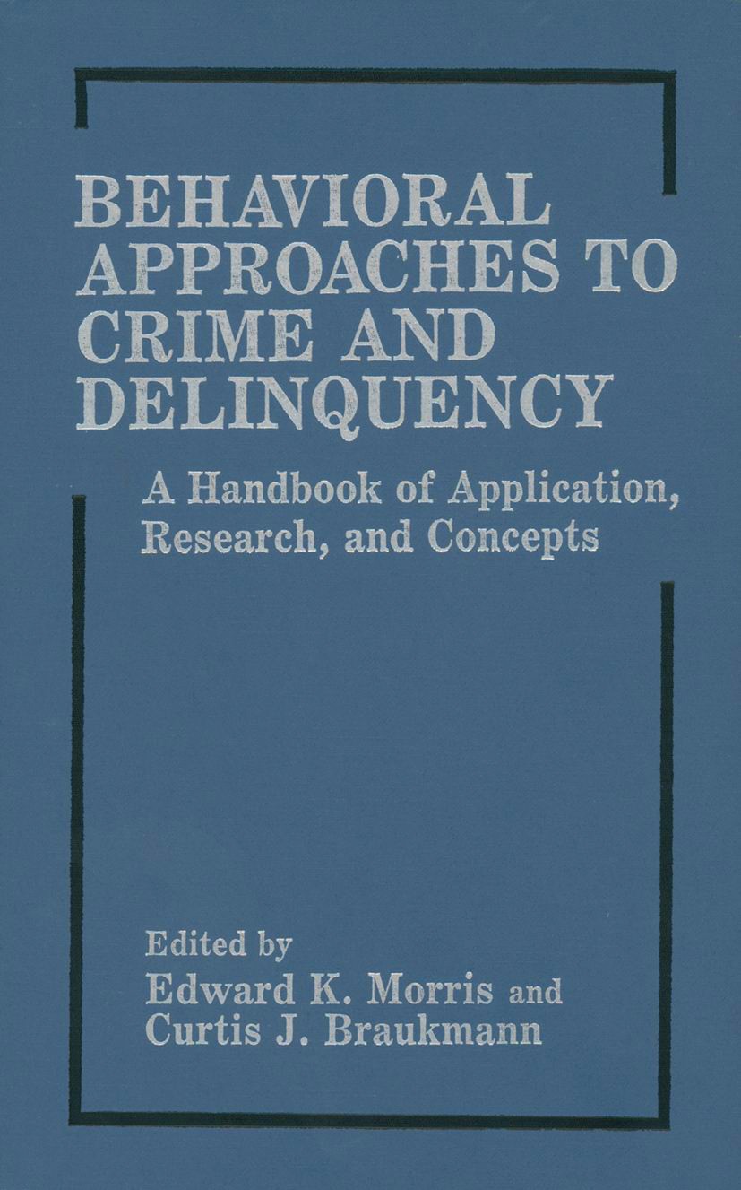 Titlebook: Behavioral Approaches to Crime and Delinquency; A Handbook of Applic Edward K. Morris,Curtis J. Braukmann Book 1987 Plenum Press, New York Titlebook: Behavioral Approaches to Crime and Delinquency; A Handbook of Applic Edward K. Morris,Curtis J. Braukmann Book 1987 Plenum Press, New York