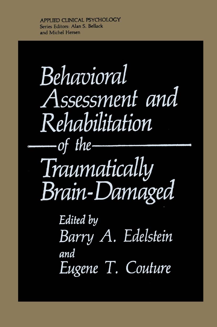 Titlebook: Behavioral Assessment and Rehabilitation of the Traumatically Brain-Damaged; Barry A. Edelstein,Eugene T. Couture Book 1984 Springer Scien Titlebook: Behavioral Assessment and Rehabilitation of the Traumatically Brain-Damaged; Barry A. Edelstein,Eugene T. Couture Book 1984 Springer Scien