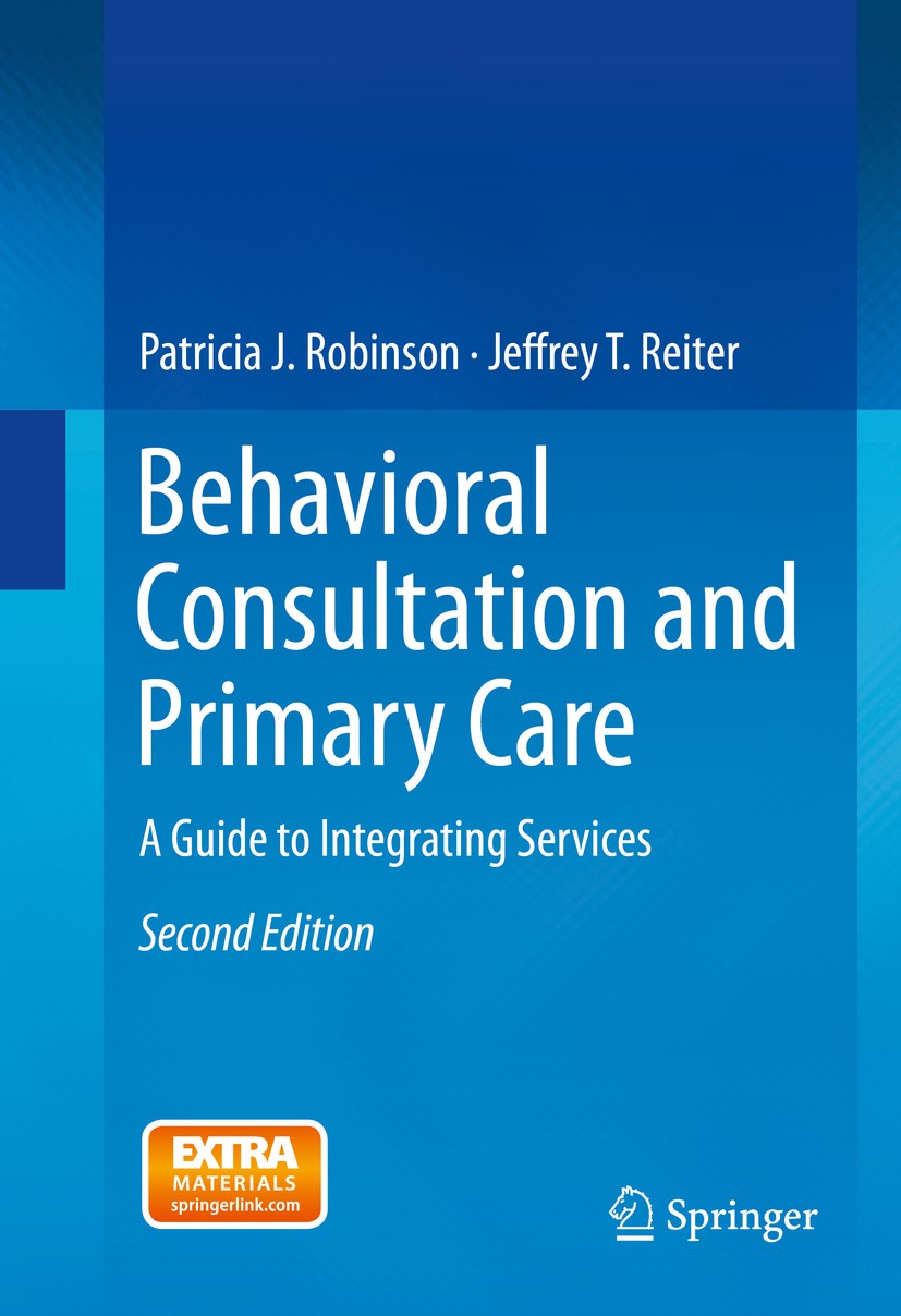 Titlebook: Behavioral Consultation and Primary Care; A Guide to Integrati Patricia J. Robinson,Jeffrey T. Reiter Book 20162nd edition Springer Interna Titlebook: Behavioral Consultation and Primary Care; A Guide to Integrati Patricia J. Robinson,Jeffrey T. Reiter Book 20162nd edition Springer Interna