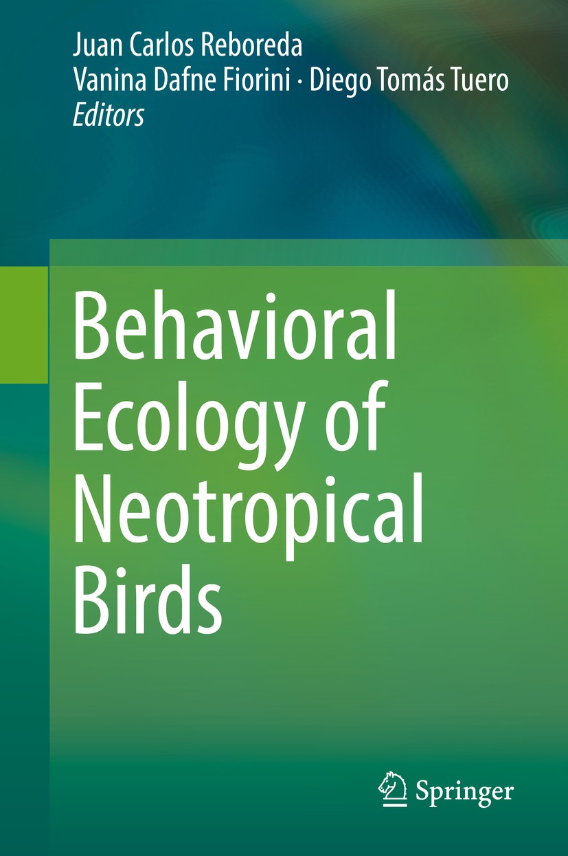 Titlebook: Behavioral Ecology of Neotropical Birds; Juan Carlos Reboreda,Vanina Dafne Fiorini,Diego To Book 2019 Springer Nature Switzerland AG 2019 Titlebook: Behavioral Ecology of Neotropical Birds; Juan Carlos Reboreda,Vanina Dafne Fiorini,Diego To Book 2019 Springer Nature Switzerland AG 2019