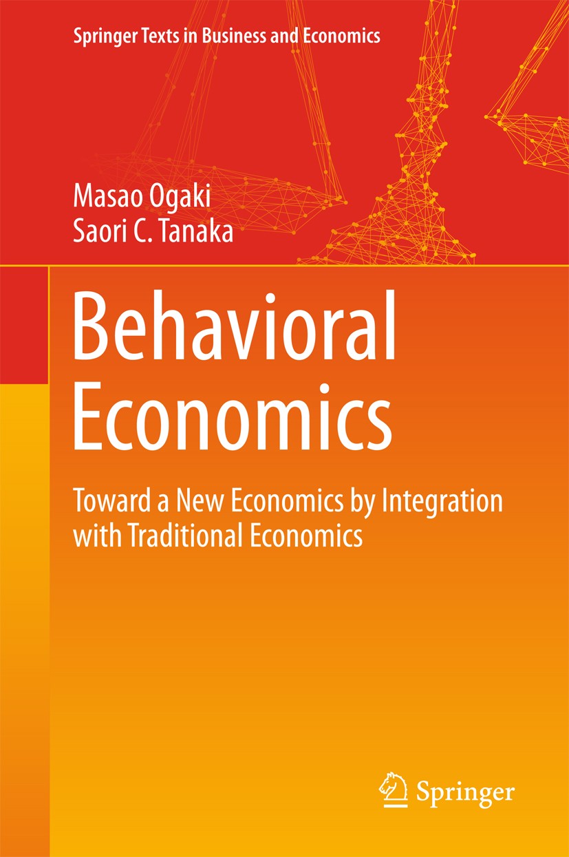 Titlebook: Behavioral Economics; Toward a New Economi Masao Ogaki,Saori C. Tanaka Textbook 2017 Springer Nature Singapore Pte Ltd. 2017 behavioral eco Titlebook: Behavioral Economics; Toward a New Economi Masao Ogaki,Saori C. Tanaka Textbook 2017 Springer Nature Singapore Pte Ltd. 2017 behavioral eco
