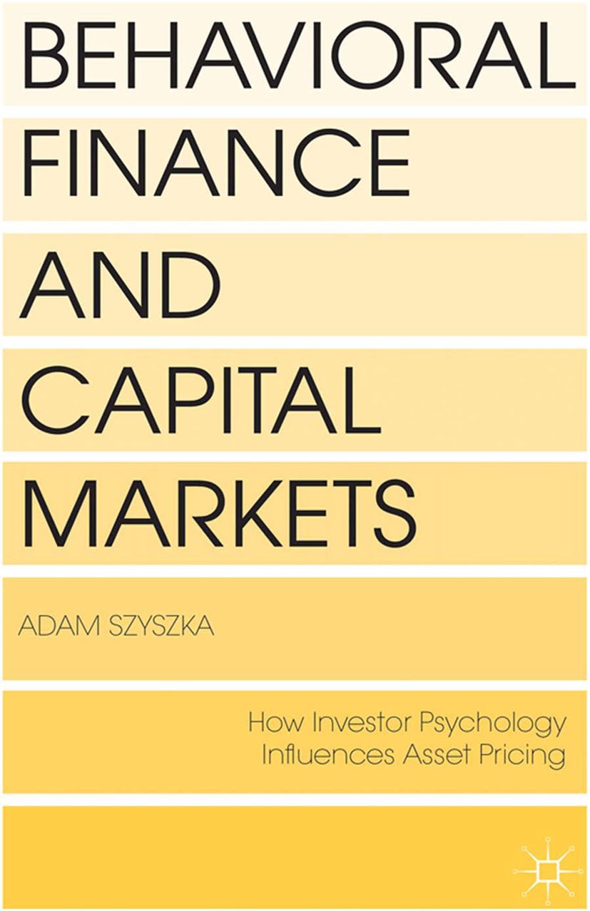 Titlebook: Behavioral Finance and Capital Markets; How Psychology Influ Adam Szyszka Book 2013 Adam Szyszka 2013 asset pricing.behavioral finance.capi Titlebook: Behavioral Finance and Capital Markets; How Psychology Influ Adam Szyszka Book 2013 Adam Szyszka 2013 asset pricing.behavioral finance.capi